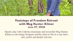 Footsteps of Freedom: Walking with Jesus in Our Time — Retreat with Meg Hunter-Kilmer